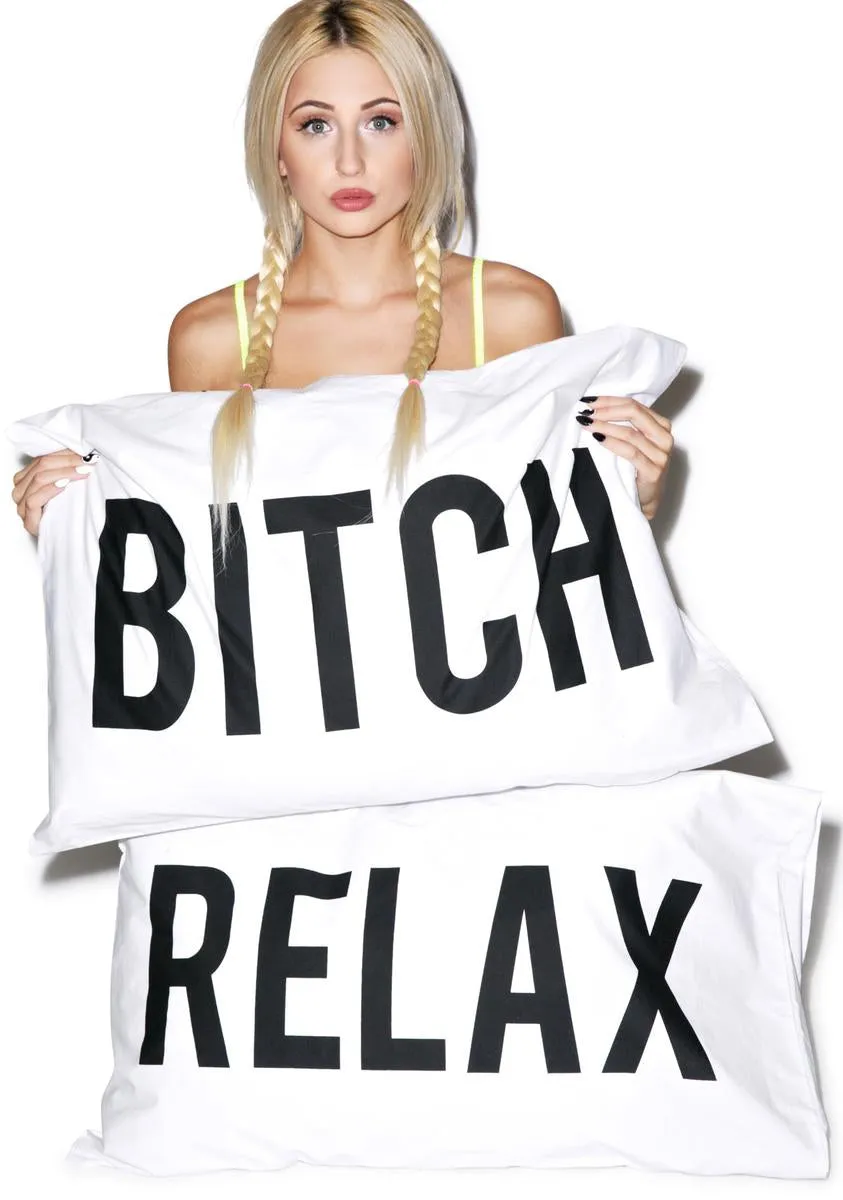 Bitch Relax Pillow Cases-