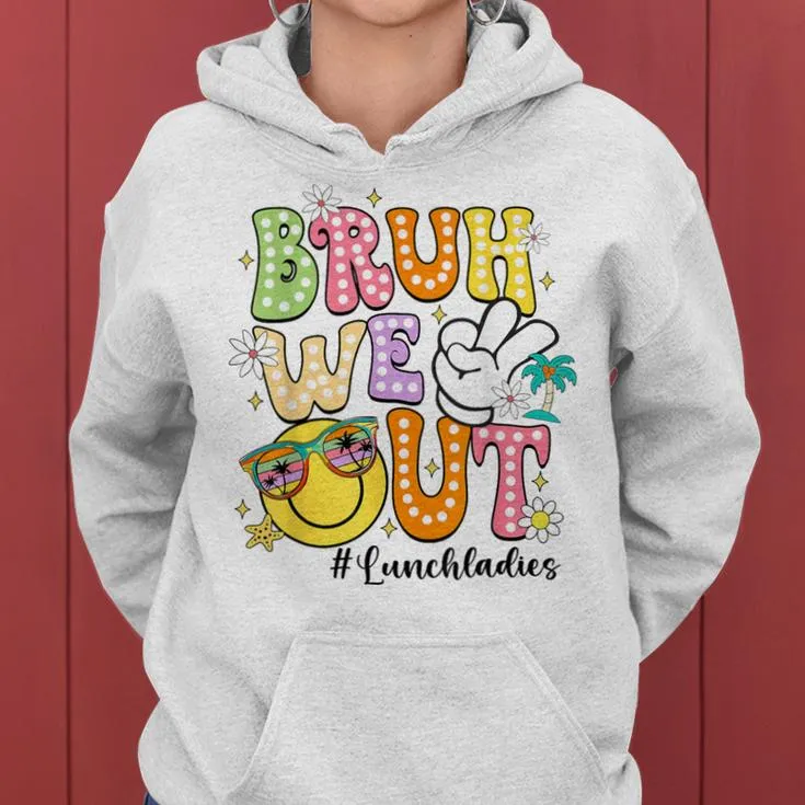 Groovy Bruh We Out Lunch Ladies Last Day Of School Women Hoodie