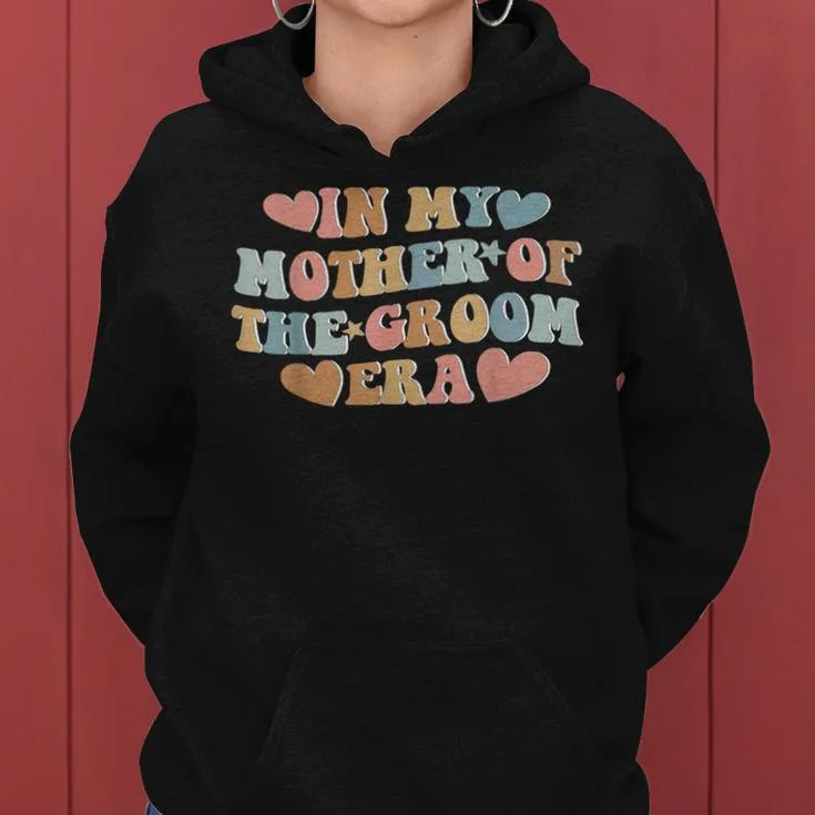 In My Mother Of The Groom Era Mom Of The Groom Women Hoodie