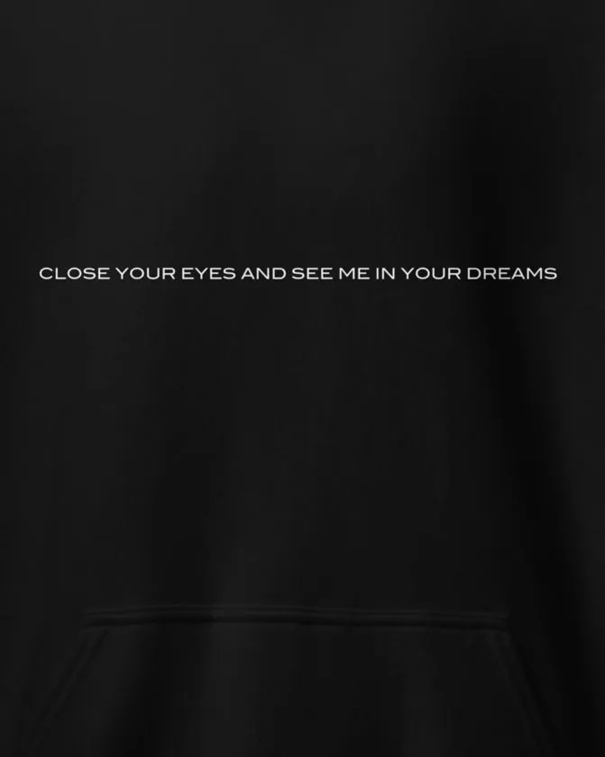 NEW / Close Your Eyes And See Me In Your Dreams Hoodie