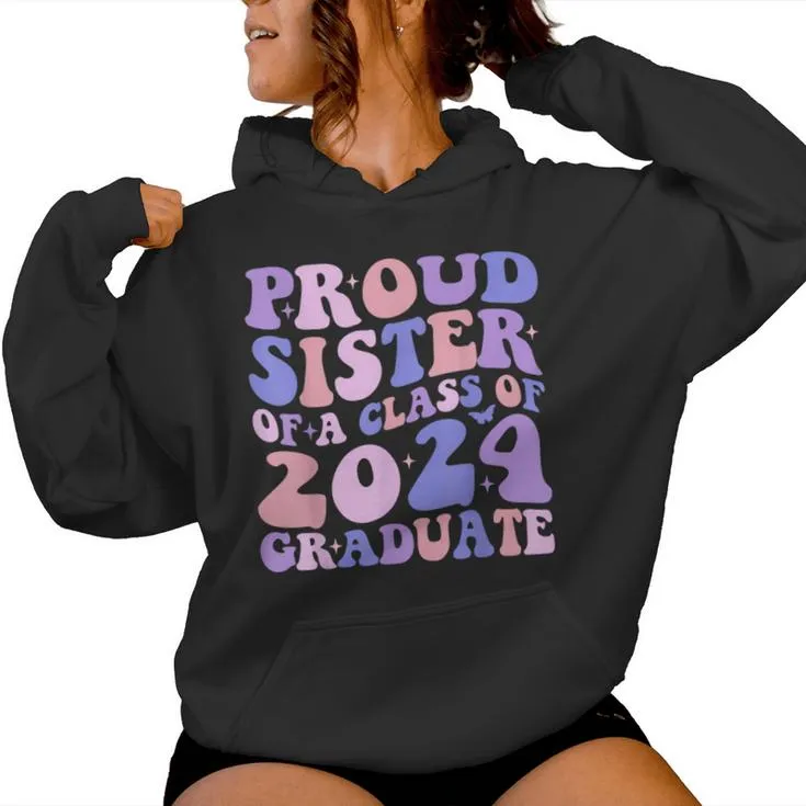 Proud Sister Of A 2024 Graduate Matching Family Graduation Women Hoodie