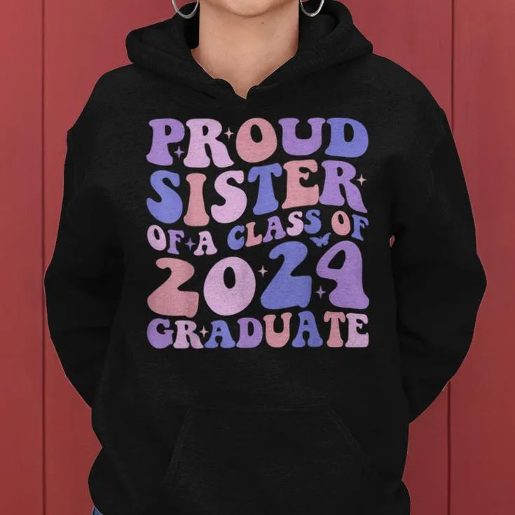 Proud Sister Of A 2024 Graduate Matching Family Graduation Women Hoodie